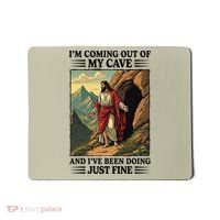 Jesus Coming Out Of My Cave And Ive Been Doing Just Fine Mousepad thumb 0