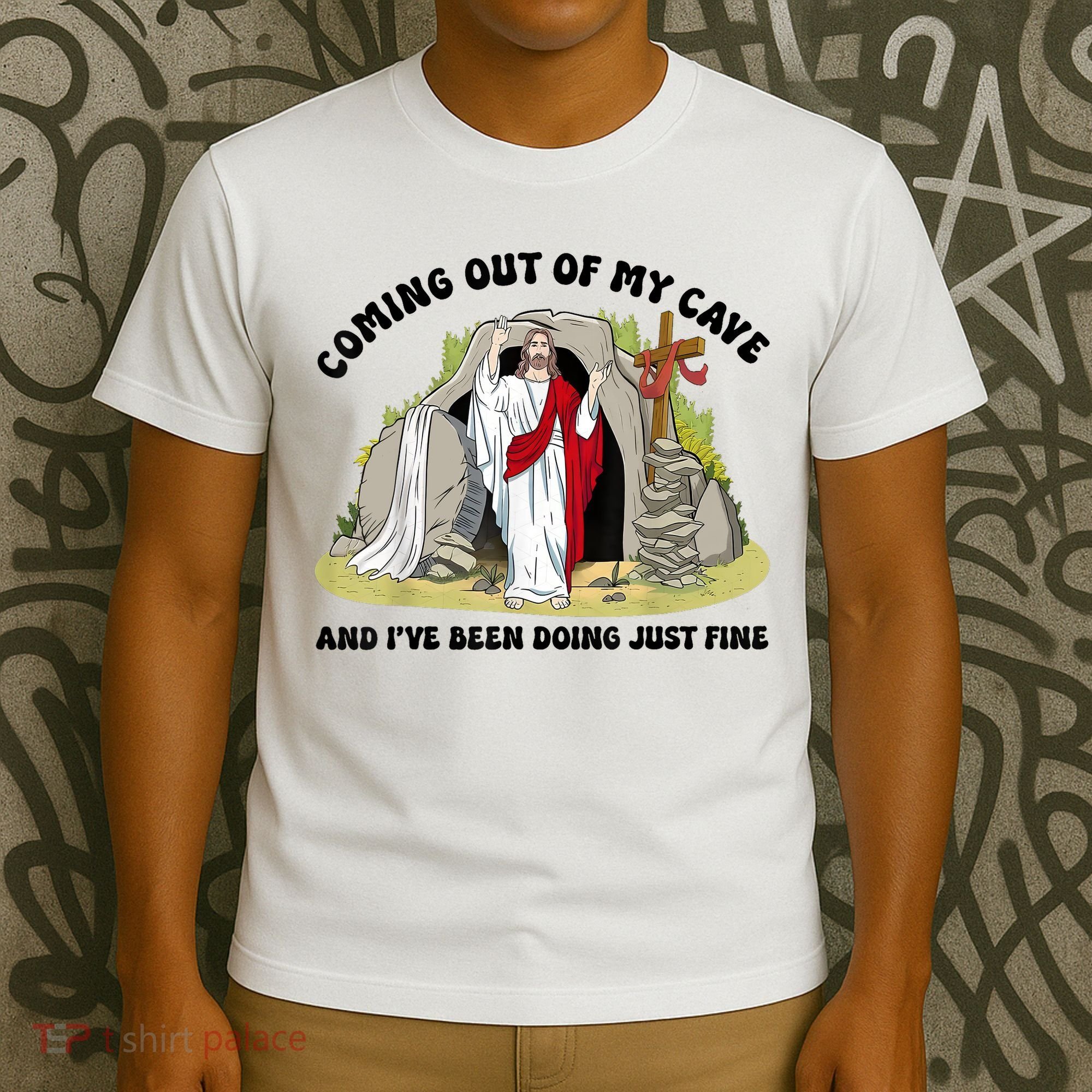 Jesus Coming Out Of My Cave And I’ve Been Doing Just Fine  T-Shirt