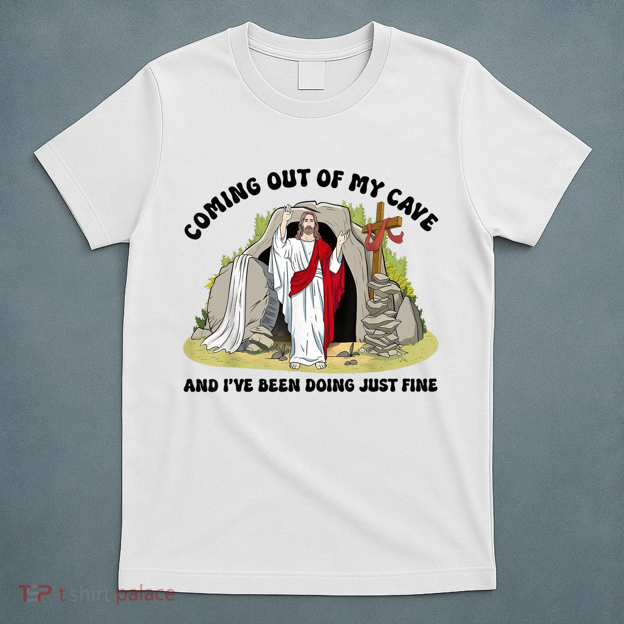 Jesus Coming Out Of My Cave And I’ve Been Doing Just Fine  T-Shirt