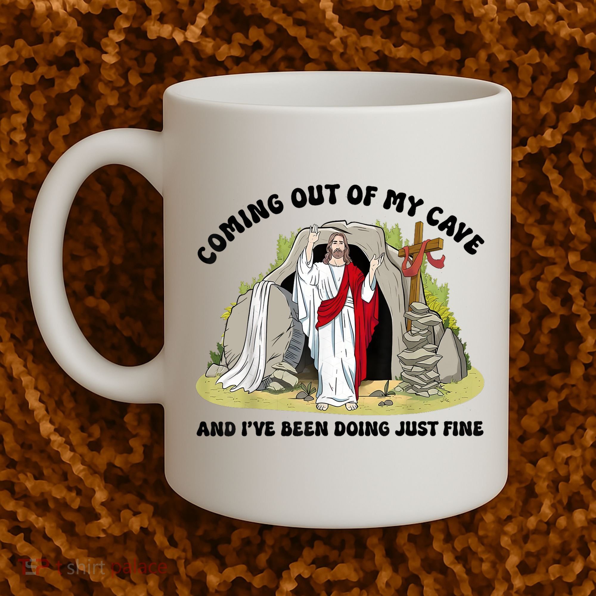 Jesus Coming Out Of My Cave And I’ve Been Doing Just Fine  Coffee Mug
