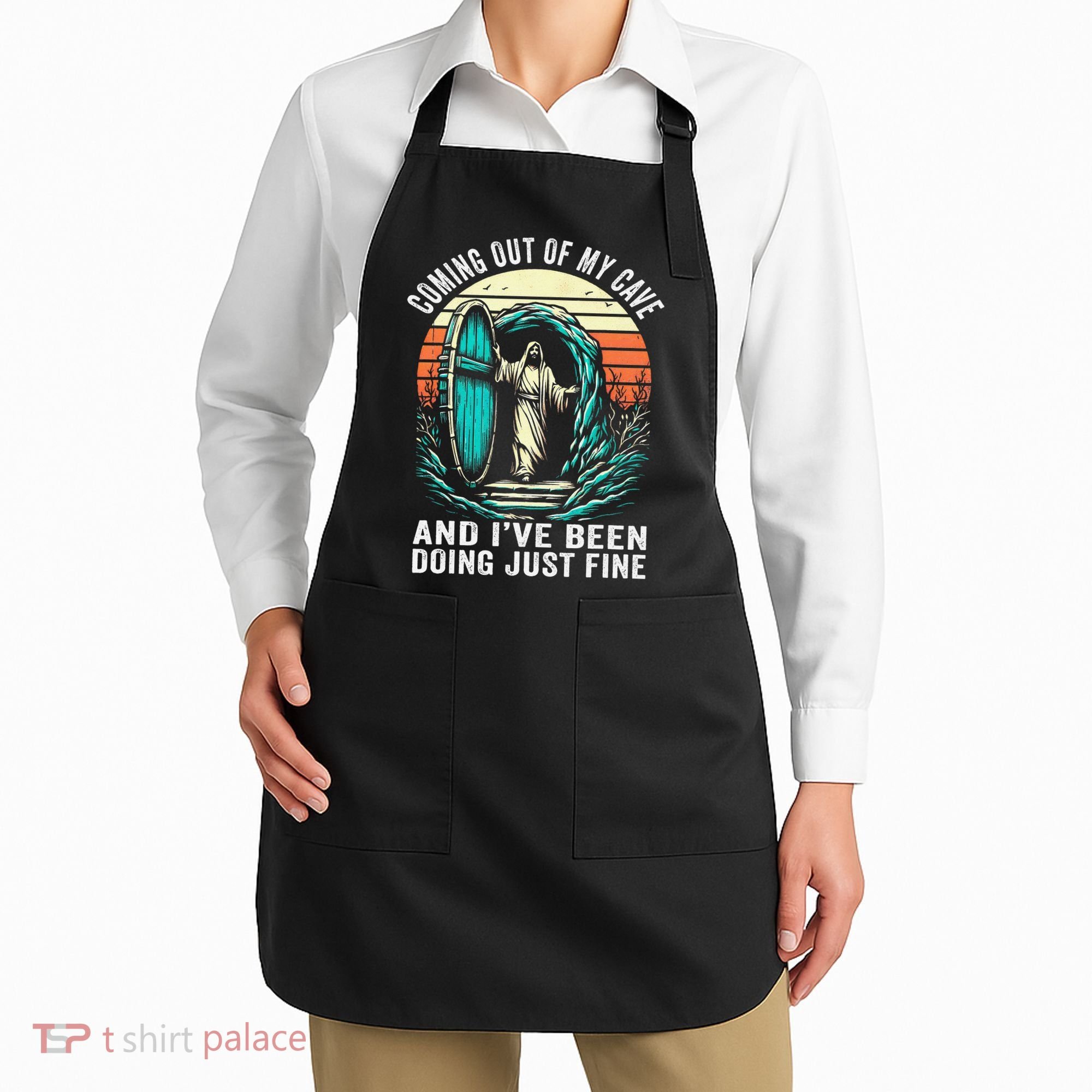 Jesus Coming Out Of My Cave And Ive Been Doing Just Fine Apron