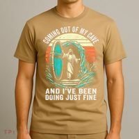 Jesus Coming Out Of My Cave And Ive Been Doing Just Fine T-Shirt thumb 3