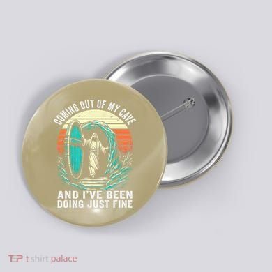 Jesus Coming Out Of My Cave And Ive Been Doing Just Fine Button