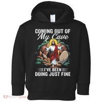 Jesus Coming Out Of My Cave And Ive Been Doing Just Fine Toddler Hoodie thumb 0
