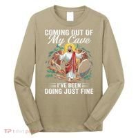 Jesus Coming Out Of My Cave And Ive Been Doing Just Fine Long Sleeve Shirt thumb 0