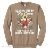Jesus Coming Out Of My Cave And Ive Been Doing Just Fine Sweatshirt thumb 0