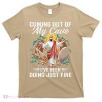 Jesus Coming Out Of My Cave And Ive Been Doing Just Fine T-Shirt thumb 0