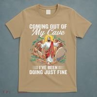 Jesus Coming Out Of My Cave And Ive Been Doing Just Fine T-Shirt thumb 5