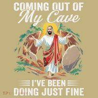 Jesus Coming Out Of My Cave And Ive Been Doing Just Fine T-Shirt thumb 7