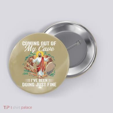 Jesus Coming Out Of My Cave And Ive Been Doing Just Fine Button