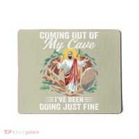 Jesus Coming Out Of My Cave And Ive Been Doing Just Fine Mousepad thumb 0