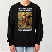 Jesus Coming Out Of My Cave And Ive Been Doing Just Fine Women's Sweatshirt thumb 0