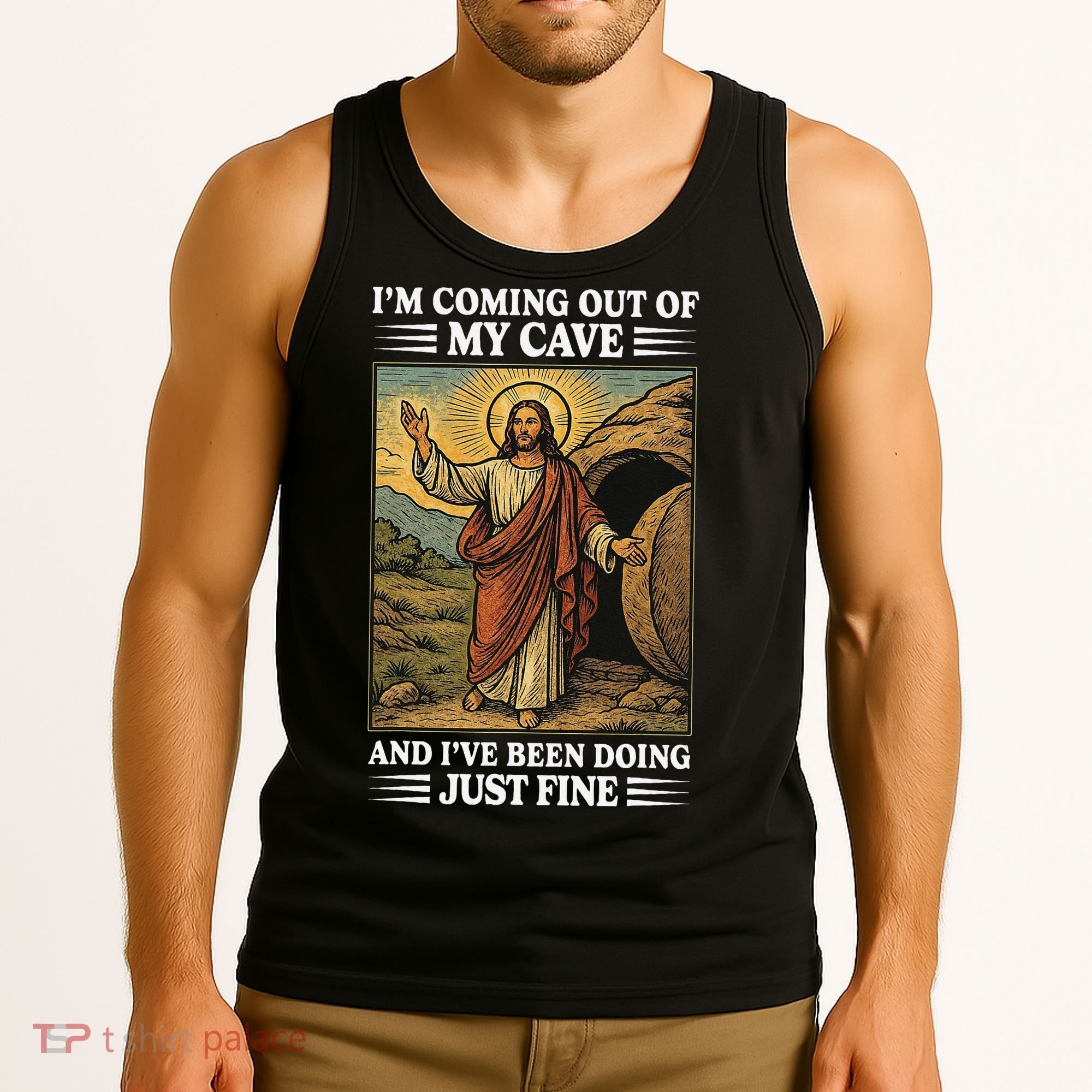Jesus Coming Out Of My Cave And Ive Been Doing Just Fine Tank Top