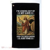 Jesus Coming Out Of My Cave And Ive Been Doing Just Fine Golf Towel thumb 0