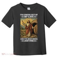 Jesus Coming Out Of My Cave And Ive Been Doing Just Fine Toddler T-Shirt thumb 0