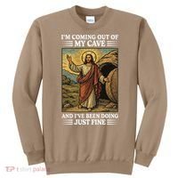Jesus Coming Out Of My Cave And Ive Been Doing Just Fine Sweatshirt thumb 0