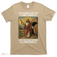Jesus Coming Out Of My Cave And Ive Been Doing Just Fine T-Shirt thumb 0