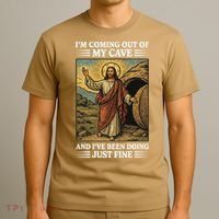Jesus Coming Out Of My Cave And Ive Been Doing Just Fine T-Shirt thumb 3