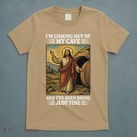 Jesus Coming Out Of My Cave And Ive Been Doing Just Fine T-Shirt thumb 5