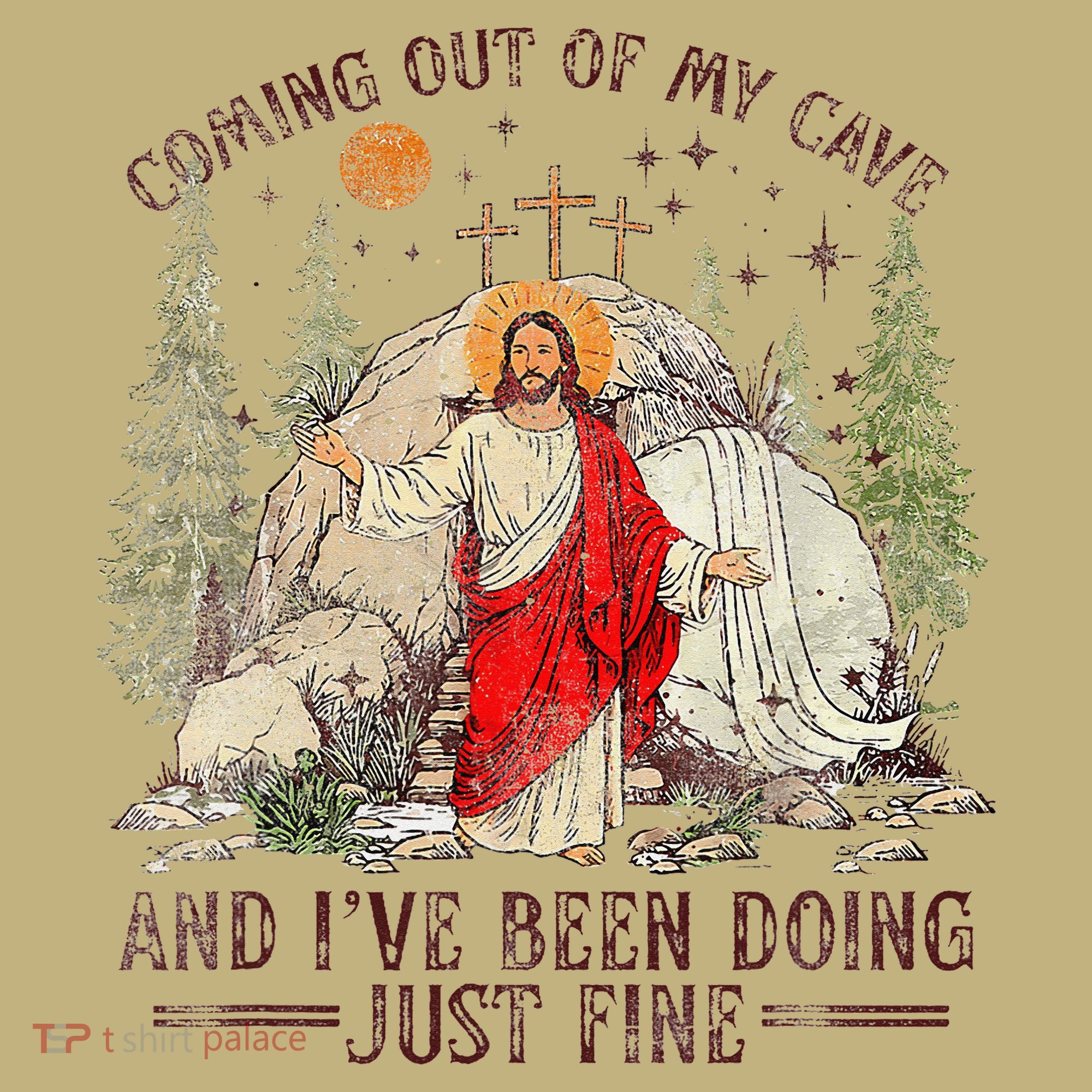 Jesus Coming Out Of My Cave And Ive Been Doing Just Fine Long Sleeve Shirt