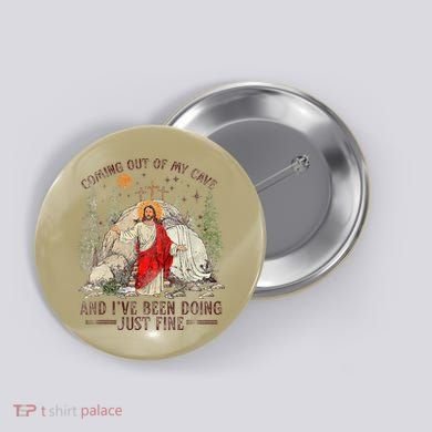 Jesus Coming Out Of My Cave And Ive Been Doing Just Fine Button