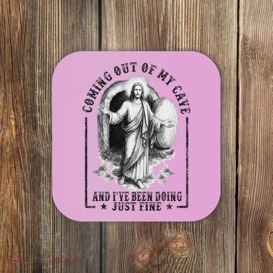 Jesus Coming Out Of My Cave And I've Been Doing Just Fine Coaster