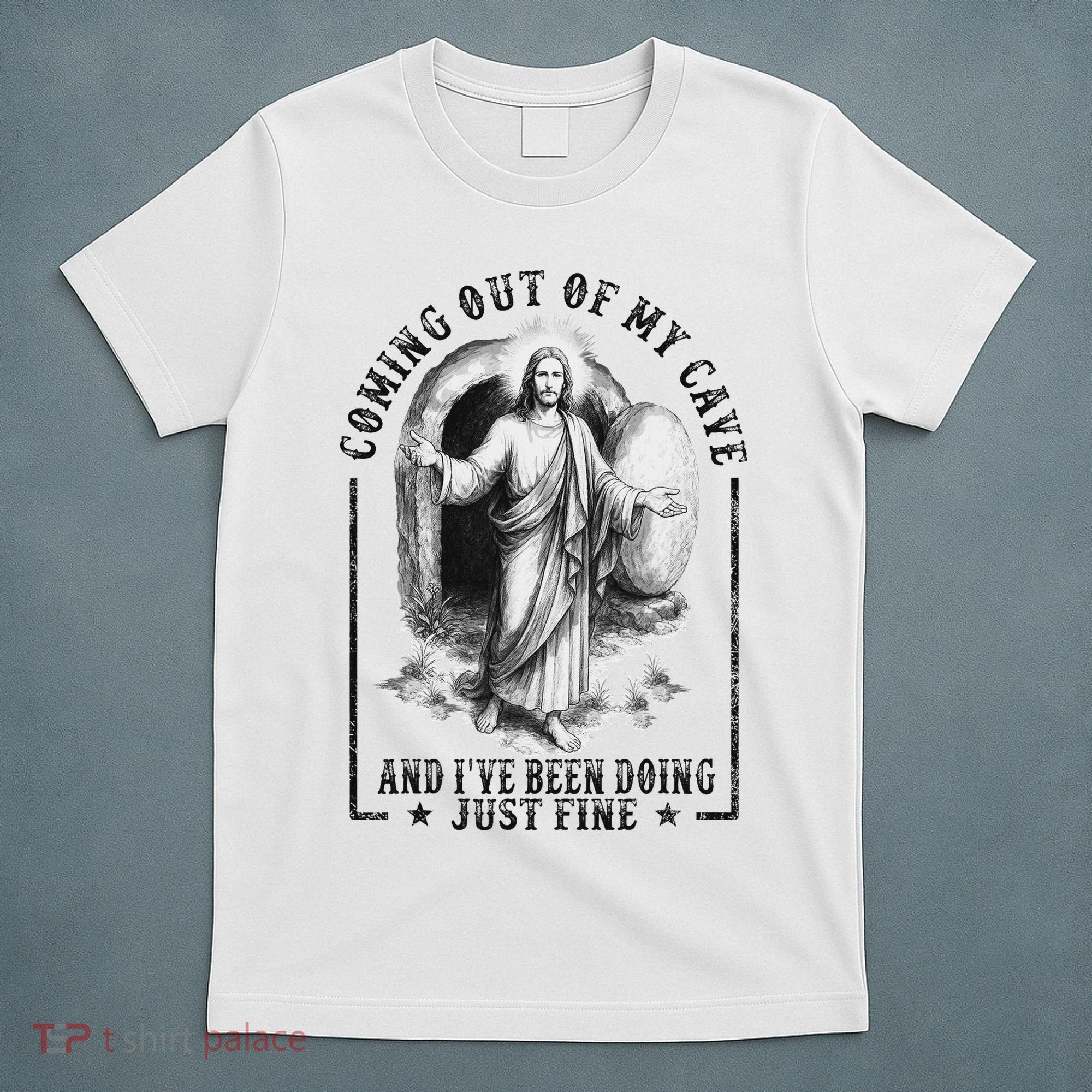 Jesus Coming Out Of My Cave And I've Been Doing Just Fine T-Shirt