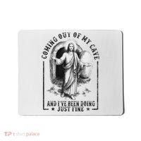 Jesus Coming Out Of My Cave And I've Been Doing Just Fine Mousepad thumb 0