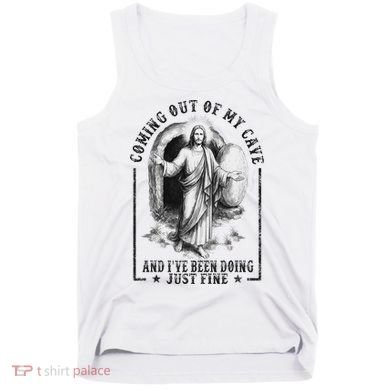 Jesus Coming Out Of My Cave And I've Been Doing Just Fine Tank Top