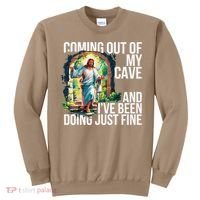 Jesus Coming Out Of My Cave And Ive Been Doing Just Fine Sweatshirt thumb 0