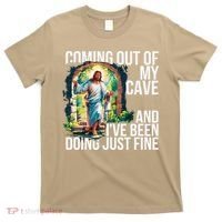 Jesus Coming Out Of My Cave And Ive Been Doing Just Fine T-Shirt thumb 0