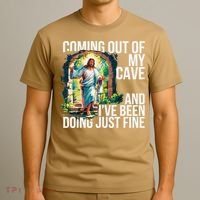 Jesus Coming Out Of My Cave And Ive Been Doing Just Fine T-Shirt thumb 3