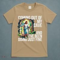 Jesus Coming Out Of My Cave And Ive Been Doing Just Fine T-Shirt thumb 5