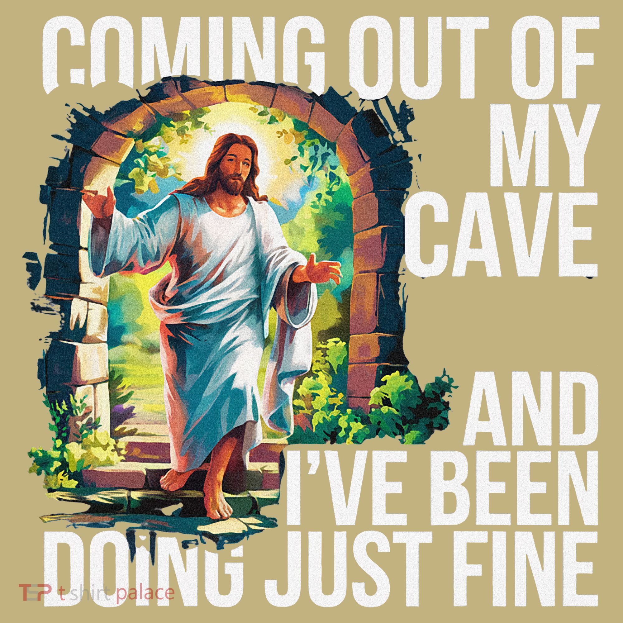 Jesus Coming Out Of My Cave And Ive Been Doing Just Fine T-Shirt