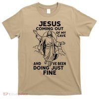 Jesus Coming Out Of My Cave And Ive Been Doing Just Fine T-Shirt thumb 0