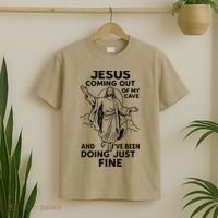 Jesus Coming Out Of My Cave And Ive Been Doing Just Fine T-Shirt thumb 2