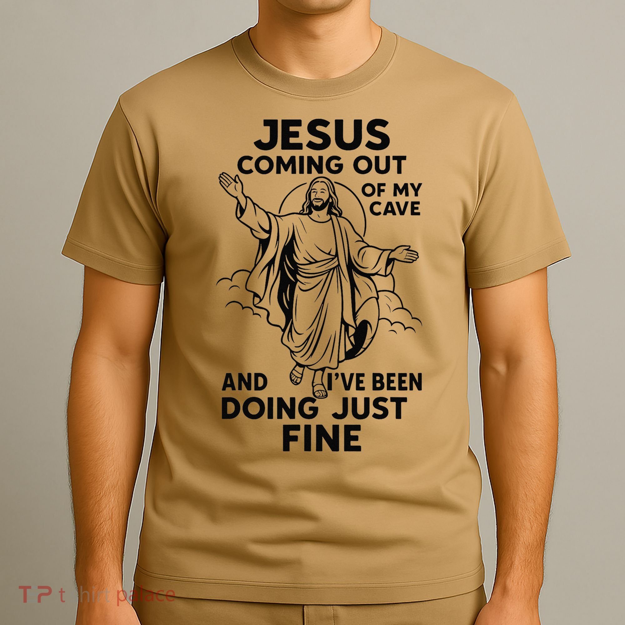 Jesus Coming Out Of My Cave And Ive Been Doing Just Fine T-Shirt
