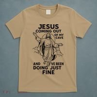 Jesus Coming Out Of My Cave And Ive Been Doing Just Fine T-Shirt thumb 5
