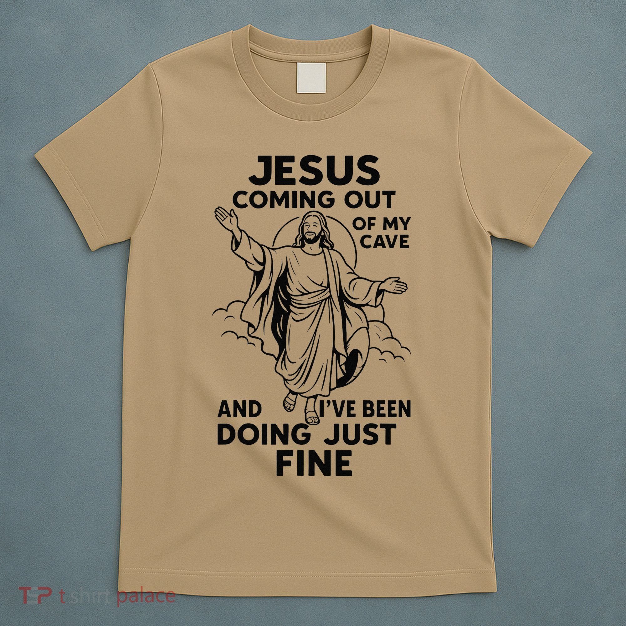 Jesus Coming Out Of My Cave And Ive Been Doing Just Fine T-Shirt