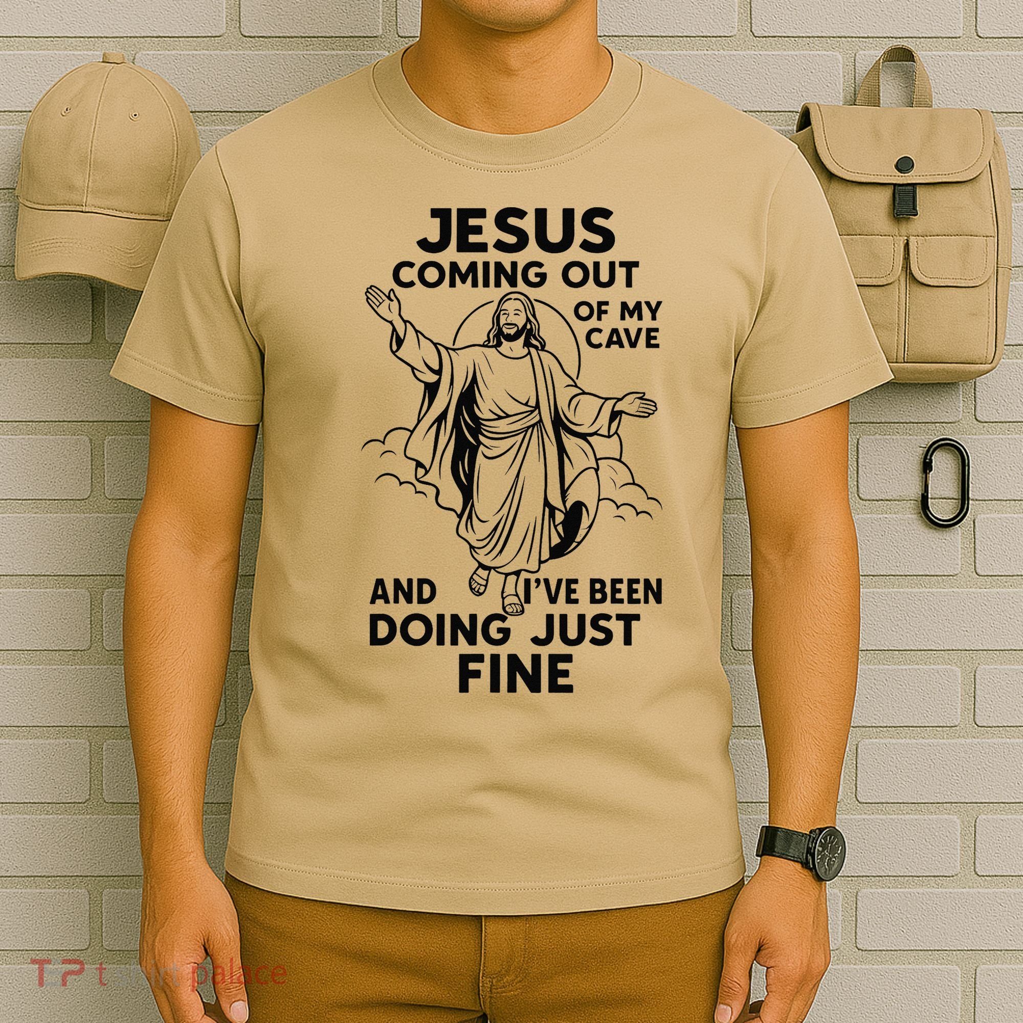 Jesus Coming Out Of My Cave And Ive Been Doing Just Fine T-Shirt