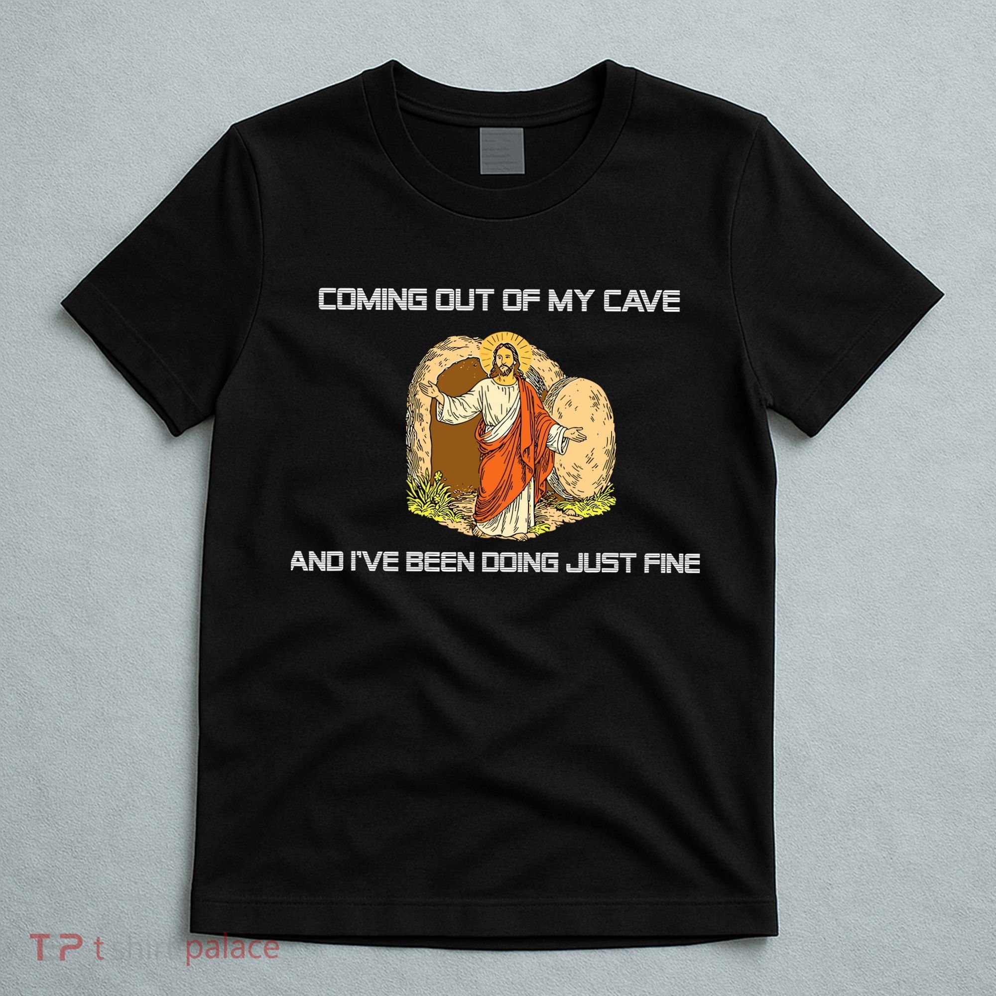 Jesus Coming Out Of My Cave And I've Been Doing Just Fine T-Shirt