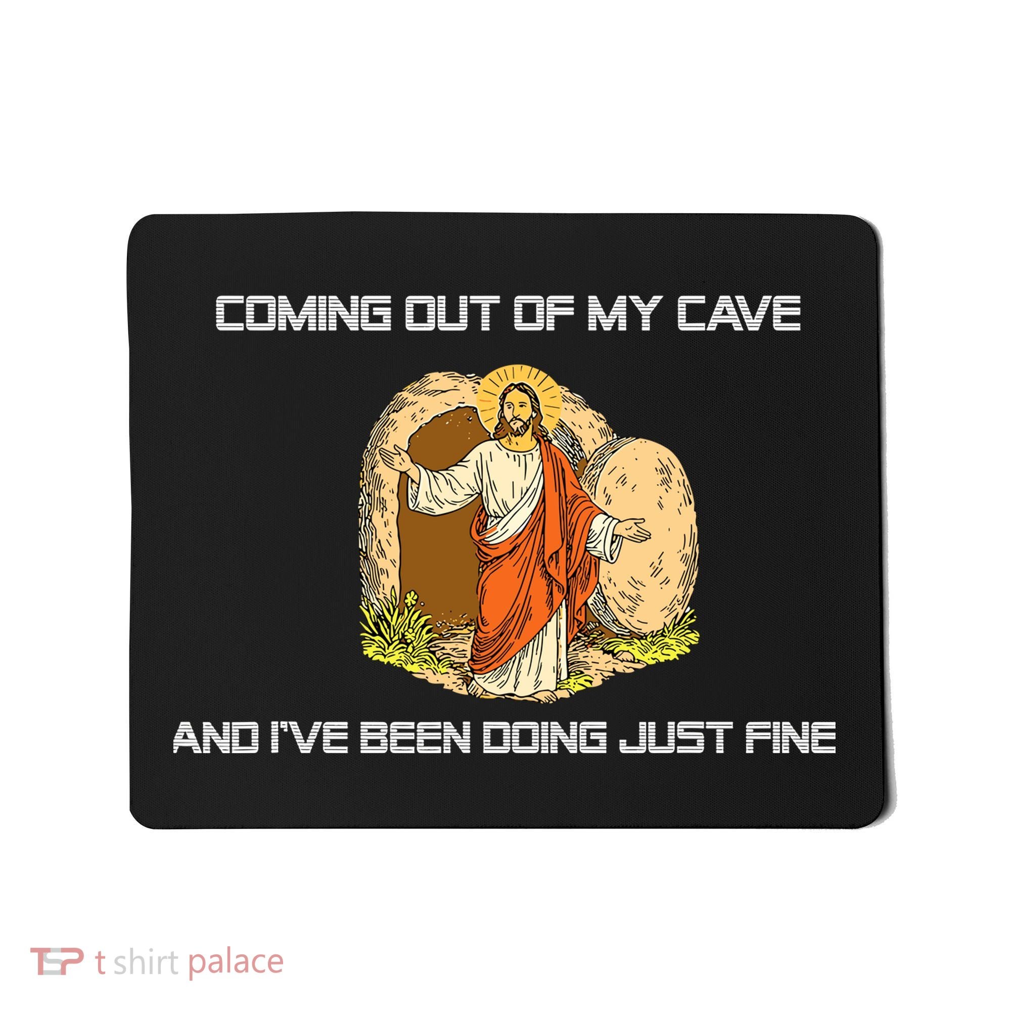 Jesus Coming Out Of My Cave And I've Been Doing Just Fine Mousepad