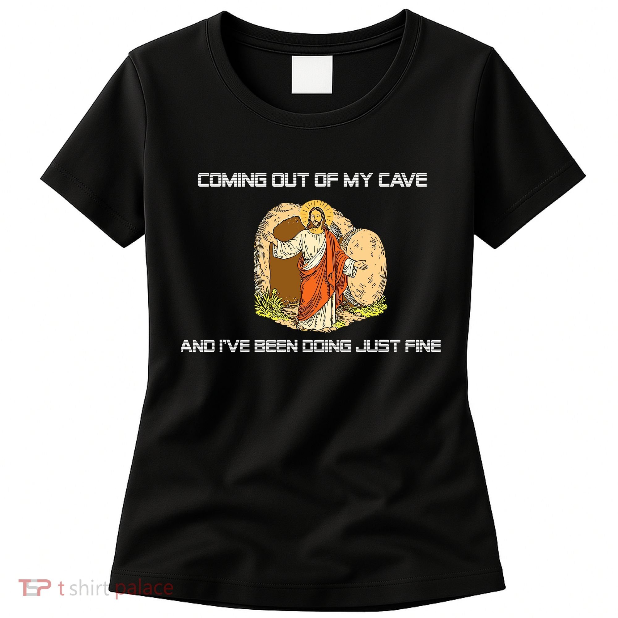 Jesus Coming Out Of My Cave And I've Been Doing Just Fine Women's T-Shirt