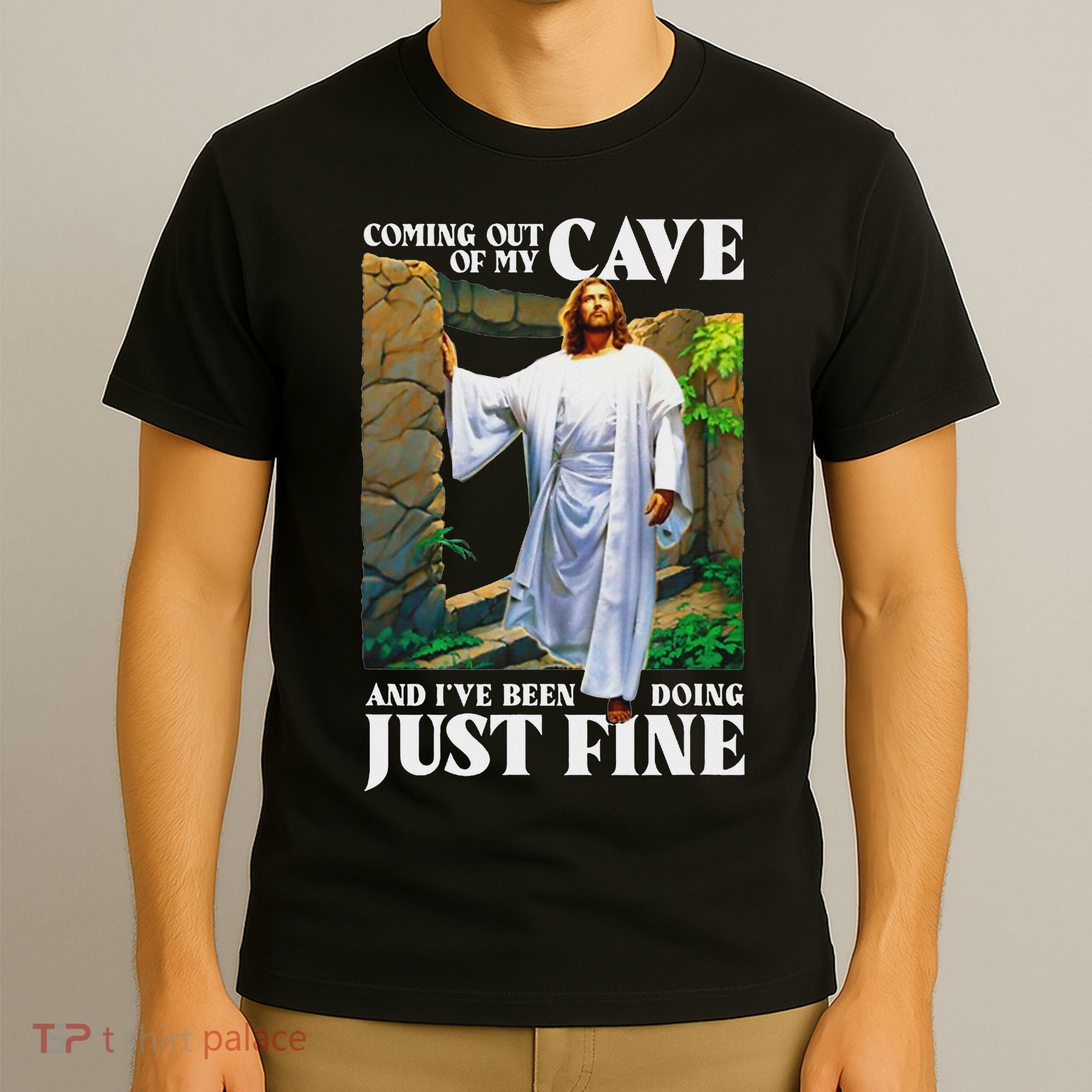 Jesus Coming Out Of My Cave And I've Been Doing Just Fine T-Shirt