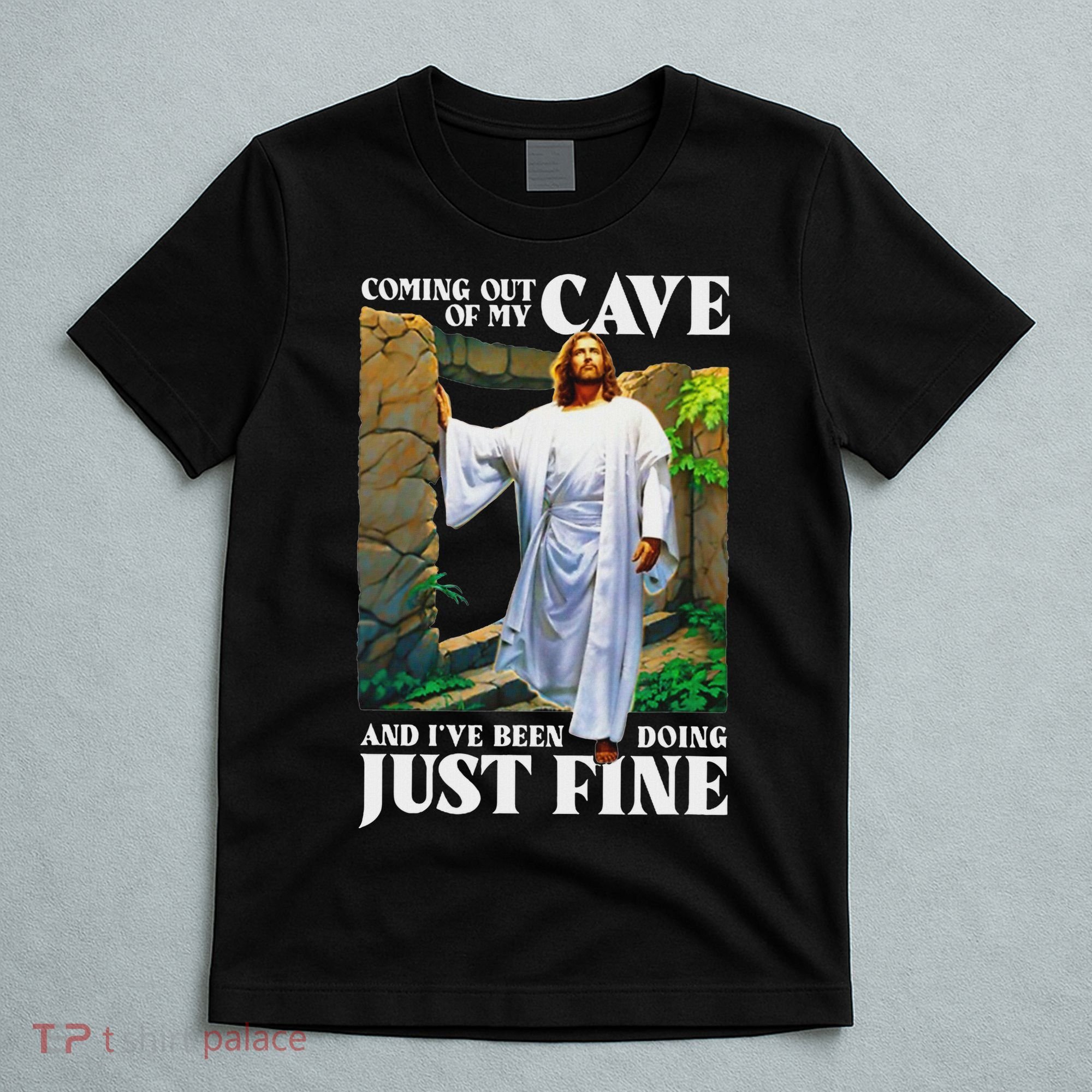 Jesus Coming Out Of My Cave And I've Been Doing Just Fine T-Shirt