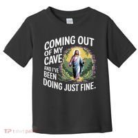 Jesus Coming Out Of My Cave And Ive Been Doing Just Fine Toddler T-Shirt thumb 0