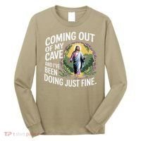 Jesus Coming Out Of My Cave And Ive Been Doing Just Fine Long Sleeve Shirt thumb 0