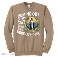 Jesus Coming Out Of My Cave And Ive Been Doing Just Fine Sweatshirt thumb 0