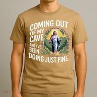 Jesus Coming Out Of My Cave And Ive Been Doing Just Fine T-Shirt thumb 3