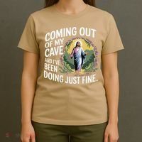Jesus Coming Out Of My Cave And Ive Been Doing Just Fine T-Shirt thumb 4